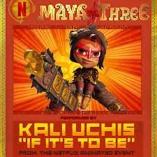 If It's To Be (From Maya And The Three - A Netflix Animated Event) - 2019 • Single/EP
