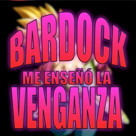 Bardock Me Enseñó La Venganza - 2021 • Sencillo/EP