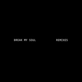 BREAK MY SOUL REMIXES - 2022 • Sencillo/EP