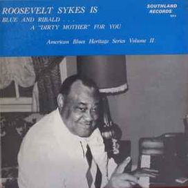 Roosevelt Sykes Is Blue And Ribald ... A "Dirty Mother" For You - 1972 • Álbum