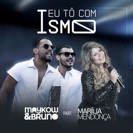 Eu Tô Com Ismo (part. Maykow e Bruno) - 2017 • Single/EP