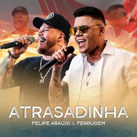 Atrasadinha (part. Ferrugem) (Ao Vivo) - 2018 • Sencillo/EP