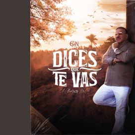 Dices Que Te Vas - 2024 • Sencillo/EP