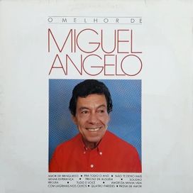 O Melhor De Miguel Ângelo - 1990 • Coletânea
