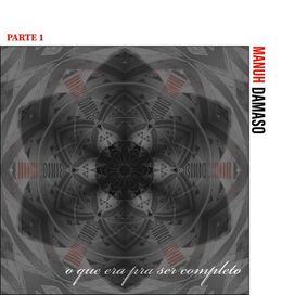 O Que Era Pra Ser Completo, Parte 1 - Manuh Damaso