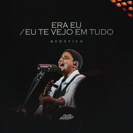 Era Eu / Eu Te Vejo Em Tudo (acústico) - 2026 • Sencillo/EP