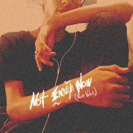 Not Enough Now  - 2022 • Single/EP