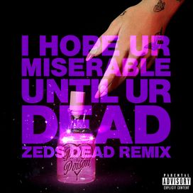i hope ur miserable until ur dead (Zeds Dead Remix) - 2021 • Single/EP
