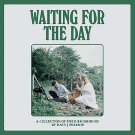 Waiting For the Day (A Collection of Field Recordings) - 2022 • Recopilación