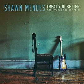 Treat You Better (Ashworth Remix) - 2016 • Single/EP