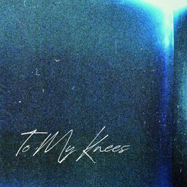 To My Knees - 2023 • Sencillo/EP