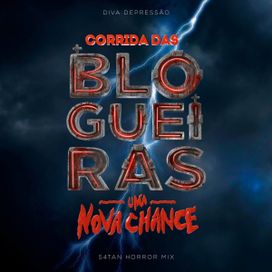 Corrida das Blogueiras: Uma Nova Chance (S4TAN Horror Mix) (part. Diva Depressão)  - 2024 • Single/EP