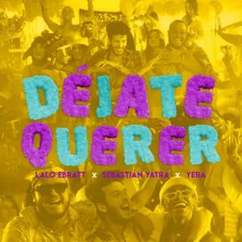 Déjate Querer (part. Lalo Ebratt, Yera y Trapical Minds) - 2019 • Sencillo/EP