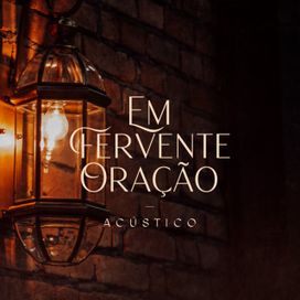 Em Fervente Oração (Acústico) - 2021 • Single/EP