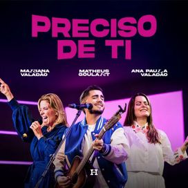 Preciso de Ti (part. Gabriel Goulart e Mariana Valadão) - 2026 • Single/EP