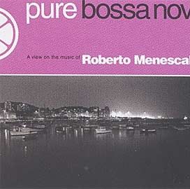 Pure Bossa Nova: Roberto Menescal - 2005 • Álbum