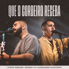 Que o Cordeiro Receba (part. Flávio Vasques e Alessandro Vilas Boas) - 2021 • Single/EP