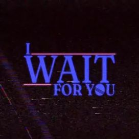 I Wait For You - 2023 • Sencillo/EP