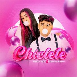 Chiclete (part. Emilly Vick) - 2024 • Single/EP