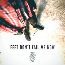 Feet Don't Fail Me Now - 2018 • Single/EP