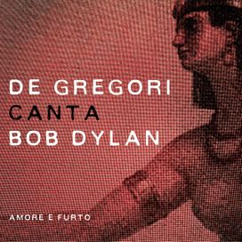 De Gregori Canta Bob Dylan - Amore e Furto - 2015 • Álbum