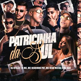 Patricinha da Sul (part. MC Neguinho Prt, MC Nego Micha, DJ Hyago e MC Rah) - 2025 • Single/EP