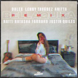 Bellaquita (remix) (part. Dalex, Lenny Tavárez, Natti Natasha, Farruko y Justin Quiles) - 2019 • Sencillo/EP