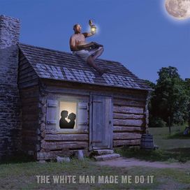 The White Man Made Me Do It - 2014 • Álbum