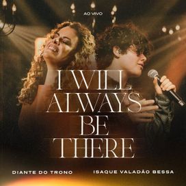 I Will Always Be There (part. Isaque Valadão Bessa) (Ao Vivo) - 2022 • Sencillo/EP
