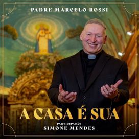 A Casa é Sua (part. Padre Marcelo Rossi) - 2024 • Sencillo/EP
