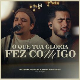 O Que Tua Glória Fez Comigo! (part. Matheus Goulart) - 2025 • Sencillo/EP