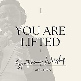 You Are Lifted (Spontaneous Worship) - 2023 • Sencillo/EP