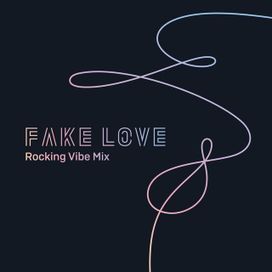 FAKE LOVE (Rocking Vibe Mix) - 2018 • Single/EP
