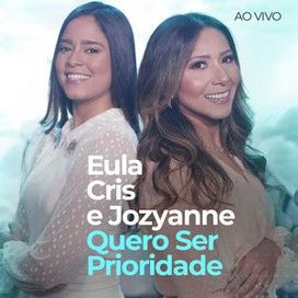 Quero Ser Prioridade (part. Jozyanne) (Ao Vivo) - 2022 • Single/EP