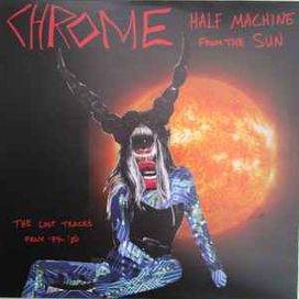 Half Machine From The Sun, The Lost Chrome Tracks From '79 '80 - 2013 • Álbum