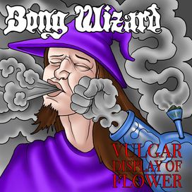 Vulgar Display of Flower - Bong Wizard