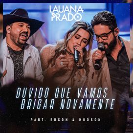 Duvido Que Vamos Brigar Novamente (part. Edson &amp; Hudson) (Ao Vivo Em Sao Paulo / 2018) - 2019 • Single/EP