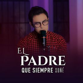 El Padre Que Siempre Soñé - 2021 • Sencillo/EP