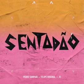 SENTADÃO (part. Felipe Original e JS o Mão de Ouro) - 2019 • Single/EP