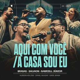 Aqui Com Você/ A Casa Sou Eu (part. Gabriell Júnior, Klebson Collins, Brasas) - 2026 • Single/EP