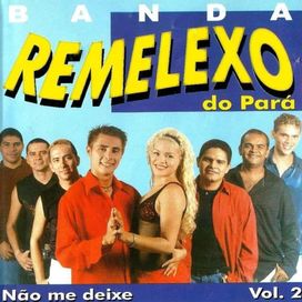 Não Me Deixe, Vol. 2 - Banda Remelexo do Pará