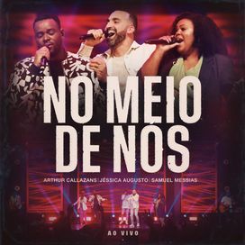 No Meio de Nós (part. Jéssica Augusto e Samuel Messias) - 2024 • Single/EP