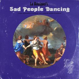 Sad People Dancing - La Bouquet