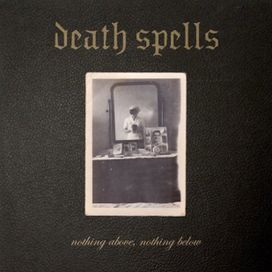 Nothing Above, Nothing Below - Death Spells