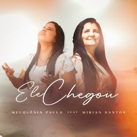 Ele Chegou (part. Melquênia Paula) - 2022 • Sencillo/EP