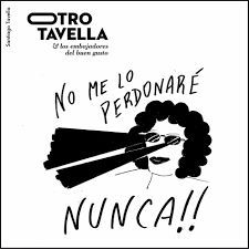 No Me Lo Perdonaré Nunca!! - Otro Tavella y los Embajadores del Buen Gusto
