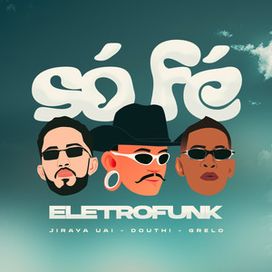 Só Fé (Eletrofunk) (part. Douth! e Grelo) - 2024 • Single/EP