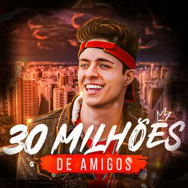 30 Milhões de Amigos - 2023 • Single/EP