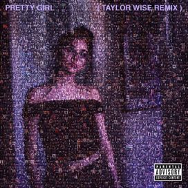 Pretty Girl (Taylor Wise Remix) - 2017 • Sencillo/EP