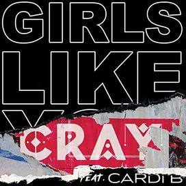 Girls Like You (feat. Cardi B) [CRAY Remix] - 2018 • Single/EP